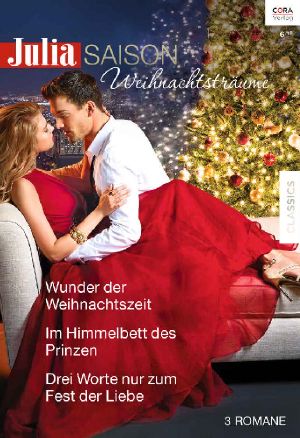 [Julia - Saison 46] • Wunder der Weihnachtszeit / Im Himmelbett des Prinzen / Drei Worte nur zum Fest der Liebe